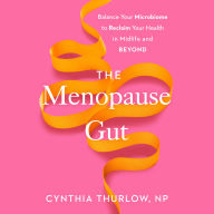 The Menopause Gut: Balance Your Microbiome to Reclaim Your Health in Midlife and Beyond