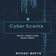 Cyber Scams: Protect Yourself from Online Threats