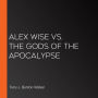 Alex Wise vs. the Gods of the Apocalypse