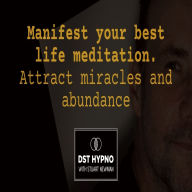 Manifest your best life meditation. Attract miracles and abundance - A guided meditation - DST Hypno with Stu Newman