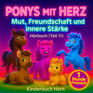 Ponys mit Herz - Mut, Freundschaft & innere Stärke (Hörbuch Teil 11): Sechs Ponygeschichten über Werte und Gefühle - Hörspaß ab 4 Jahren