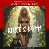 KILLER'S KRAAL by James Anson Buck, Read by Dennis Edward Delaney: A Sheena Queen of the Jungle Thriller!