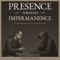 Presence Through Impermanence:: A Conversation over Chess with Death