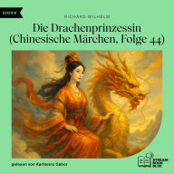 Die Drachenprinzessin (Chinesische Märchen, Folge 44)