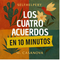 Los Cuatro Acuerdos en 10 Minutos