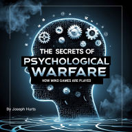 The Secrets of Psychological Warfare: How Mind Games Are Played