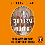 The Cultural Tutor: Forty-Nine Lessons You Wish You'd Learned at School