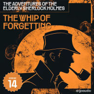 Whip of Forgetting, The (The Adventures of the Elderly Sherlock Holmes, Episode 14)