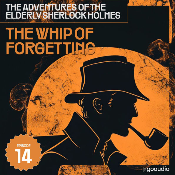 Whip of Forgetting, The (The Adventures of the Elderly Sherlock Holmes, Episode 14)