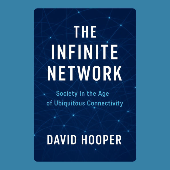 The Infinite Network: Society in the Age of Ubiquitous Connectivity