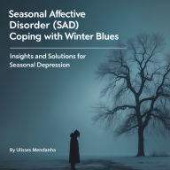 Seasonal Affective Disorder: Coping with Winter Blues