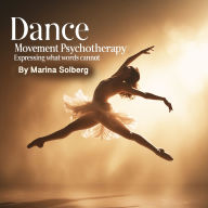 Dance Movement Psychotherapy: Expressing What Words Cannot