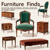 Furniture Finds: Collecting and Restoring Antique Furniture