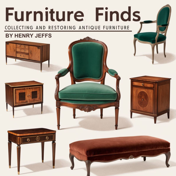 Furniture Finds: Collecting and Restoring Antique Furniture