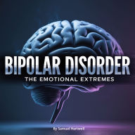 Bipolar Disorder: The Emotional Extremes
