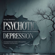 Psychotic Depression: Understanding the Intersection of Mental Health Conditions