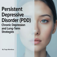 Persistent Depressive Disorder: Chronic Depression and Long-Term Strategies