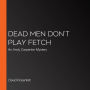 Dead Men Don't Play Fetch: An Andy Carpenter Mystery