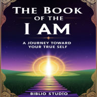 Book of the I Am:, The: A Journey Toward Your True Self