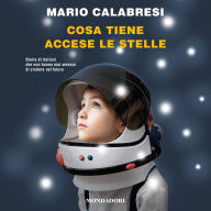 Cosa tiene accese le stelle: Storie di italiani che non hanno mai smesso di credere nel futuro