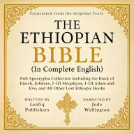 The Ethiopian Bible in Complete English: Full Apocrypha Collection including the Book of Enoch, Jubilees, I-III Meqabyan, I-III Adam and Eve, and All Other Lost Ethiopic Books