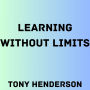 Learning Without Limits