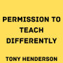 Permission to Teach Differently