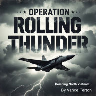 Operation Rolling Thunder: Bombing North Vietnam