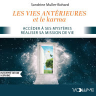Les vies antérieures et le karma: Accéder à ses mystères - Réaliser sa mission de vie