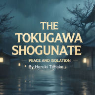 The Tokugawa Shogunate: Peace and Isolation