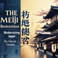 The Meiji Restoration: Modernizing Japan
