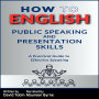 How to English: Public Speaking and Presentation Skills: A Practical Guide to Effective Speaking