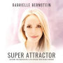 Super Attractor: Methods for Manifesting a Life Beyond Your Wildest Dreams