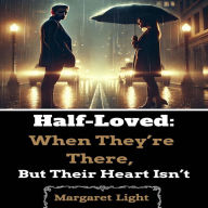 Half-Loved: When They're There, But Their Heart Isn't