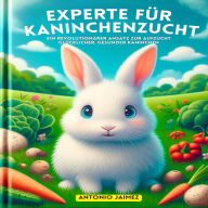 Experte für Kaninchenzucht: Ein revolutionärer Ansatz zur Aufzucht glücklicher, gesunder Kaninchen