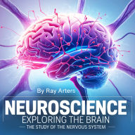 Neuroscience: Exploring the Brain - The Study of the Nervous System