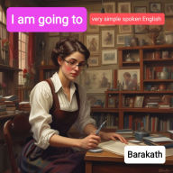 I am going to: very simple spoken English