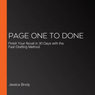 Page One to Done: Finish Your Novel in 30 Days with the Fast Drafting Method
