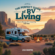 The Perfect Guide of RV L¿v¿ng: How to Managed RV Living Full Time