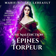 Une malédiction d'épines et de torpeur: Une version revisitée de la Belle au bois dormant