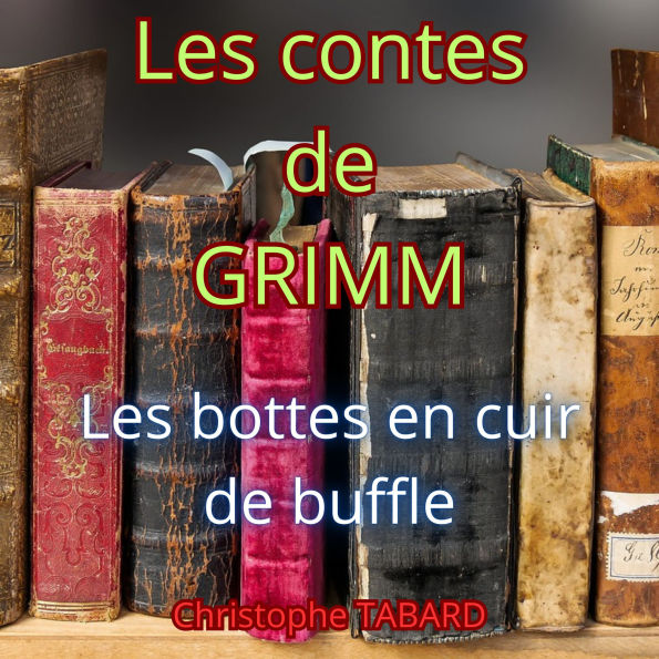 Les bottes en cuir de buffle: Les contes des frères GRIMM