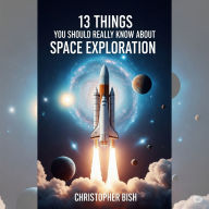 Thirteen Things You Should Know About Space Exploration