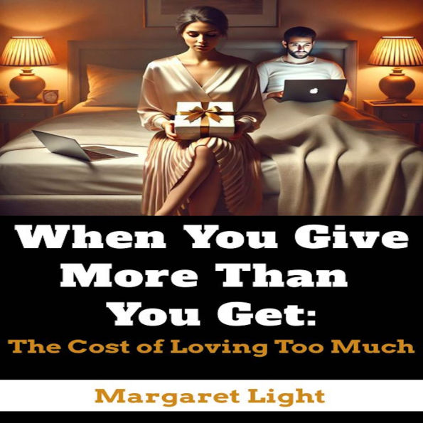 When You Give More Than You Get: The Cost of Loving Too Much.