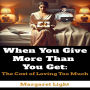 When You Give More Than You Get: The Cost of Loving Too Much.