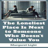The Loneliest Place Is Next to Someone Who Doesn't Value You.