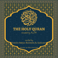Holy Quran, The - Sheikh Abdul Rahman Al-Juraidhi