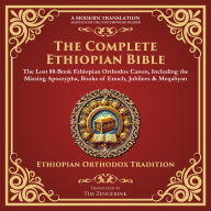 The Complete Ethiopian Bible: The Lost 88¿Book Ethiopian Orthodox Canon, Including the Missing Apocrypha, Books of Enoch, Jubilees & Meqabyan
