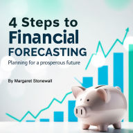 4 Steps to Financial Forecasting: Planning for a Prosperous Future