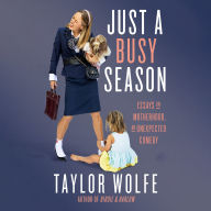 Just a Busy Season: Essays on Motherhood, an Unexpected Comedy