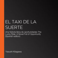 El taxi de la suerte: Una historia llena de oportunidades The Lucky Ride: A Novel Full of Opportunity (Spanish edition)